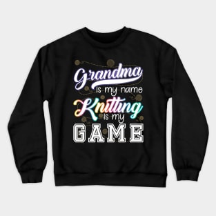 Grandma is my game Knitting is my game Crewneck Sweatshirt